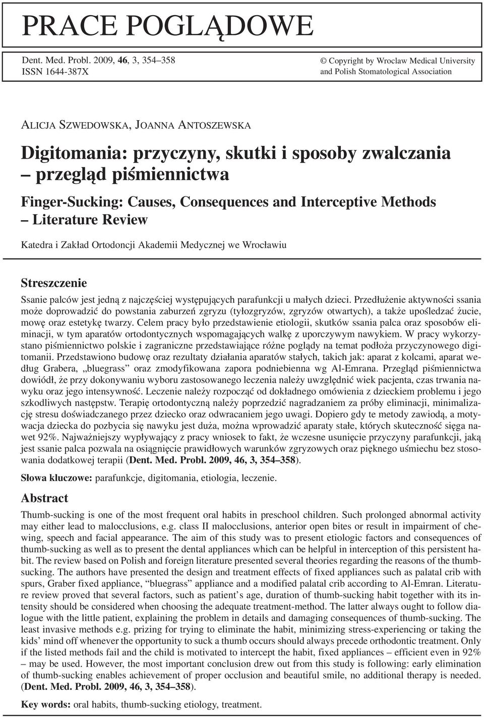zwalczania przegląd piśmiennictwa Finger Sucking: Causes, Consequences and Interceptive Methods Literature Review Katedra i Zakład Ortodoncji Akademii Medycznej we Wrocławiu Streszczenie Ssanie