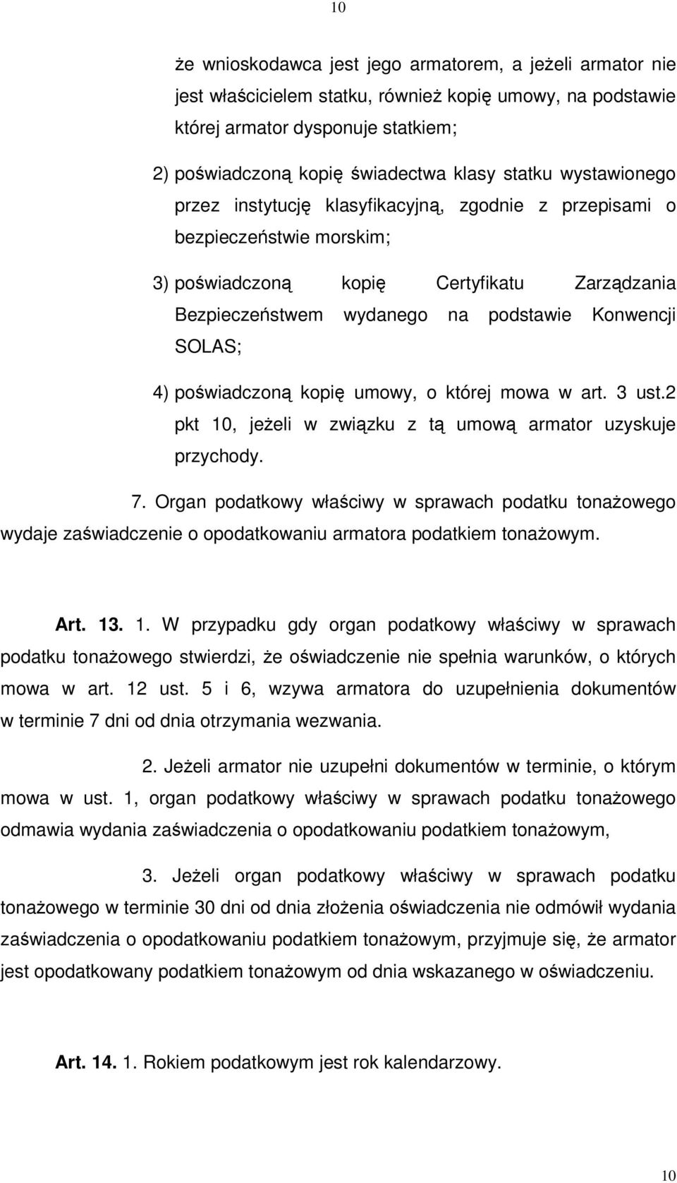 powiadczon kopi umowy, o której mowa w art. 3 ust.2 pkt 10, jeeli w zwizku z t umow armator uzyskuje przychody. 7.