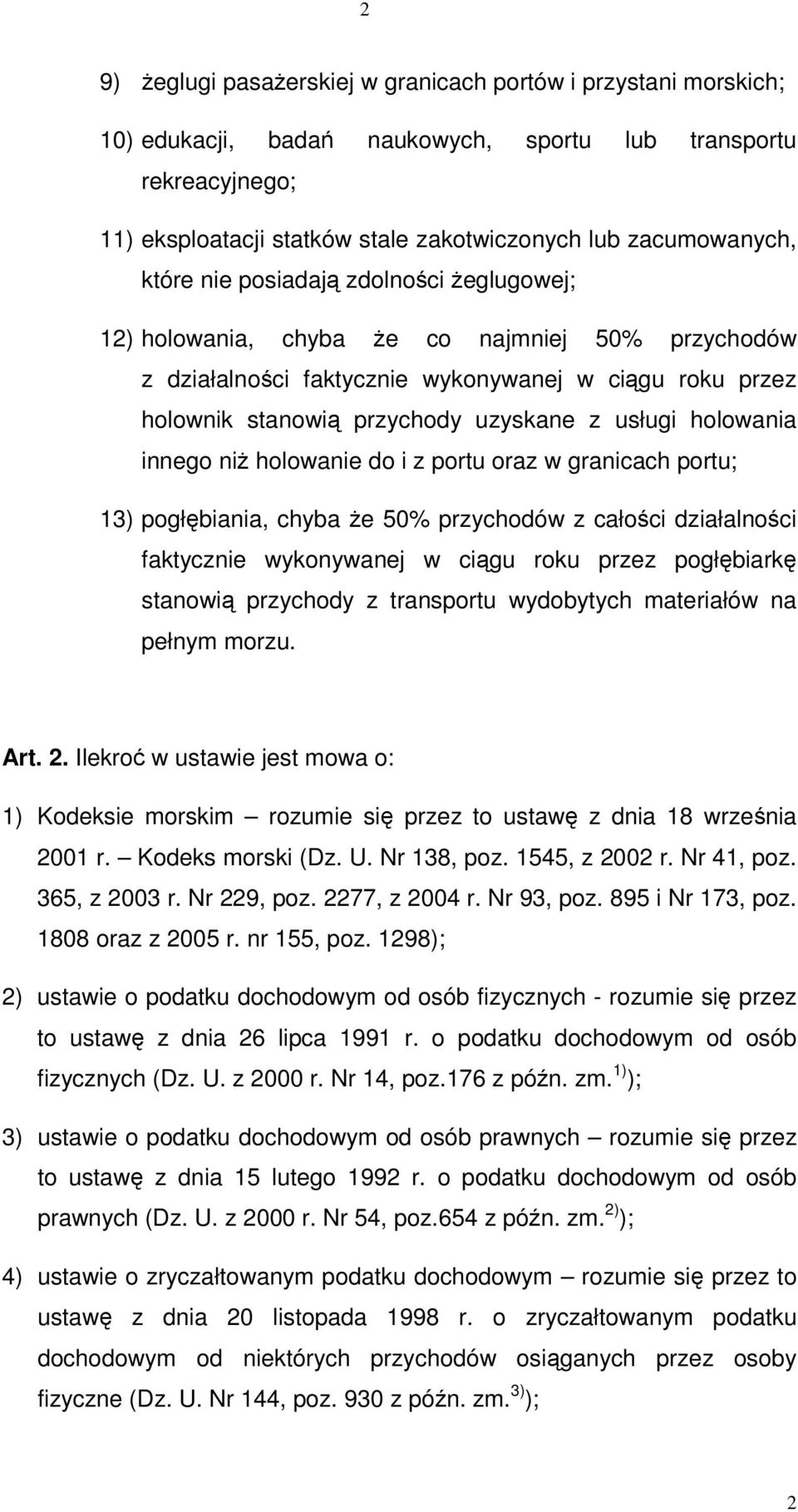 innego ni holowanie do i z portu oraz w granicach portu; 13) pogłbiania, chyba e 50% przychodów z całoci działalnoci faktycznie wykonywanej w cigu roku przez pogłbiark stanowi przychody z transportu