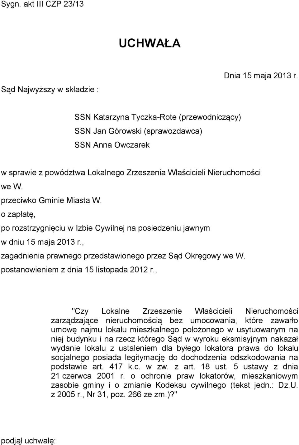 o zapłatę, po rozstrzygnięciu w Izbie Cywilnej na posiedzeniu jawnym w dniu 15 maja 2013 r., zagadnienia prawnego przedstawionego przez Sąd Okręgowy we W. postanowieniem z dnia 15 listopada 2012 r.