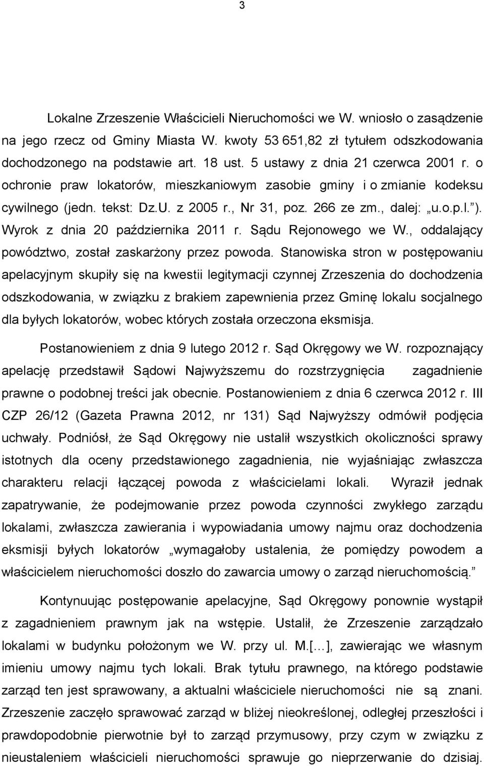 Wyrok z dnia 20 października 2011 r. Sądu Rejonowego we W., oddalający powództwo, został zaskarżony przez powoda.