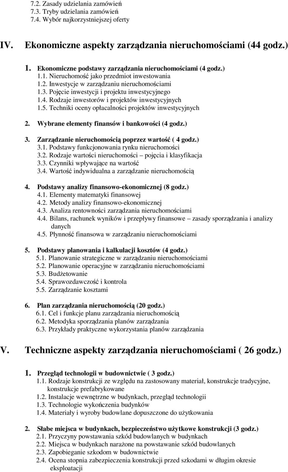 5. Techniki oceny opłacalnoci projektów inwestycyjnych 2. Wybrane elementy finansów i bankowoci (4 godz.) 3. Zarzdzanie nieruchomoci poprzez warto ( 4 godz.) 3.1.