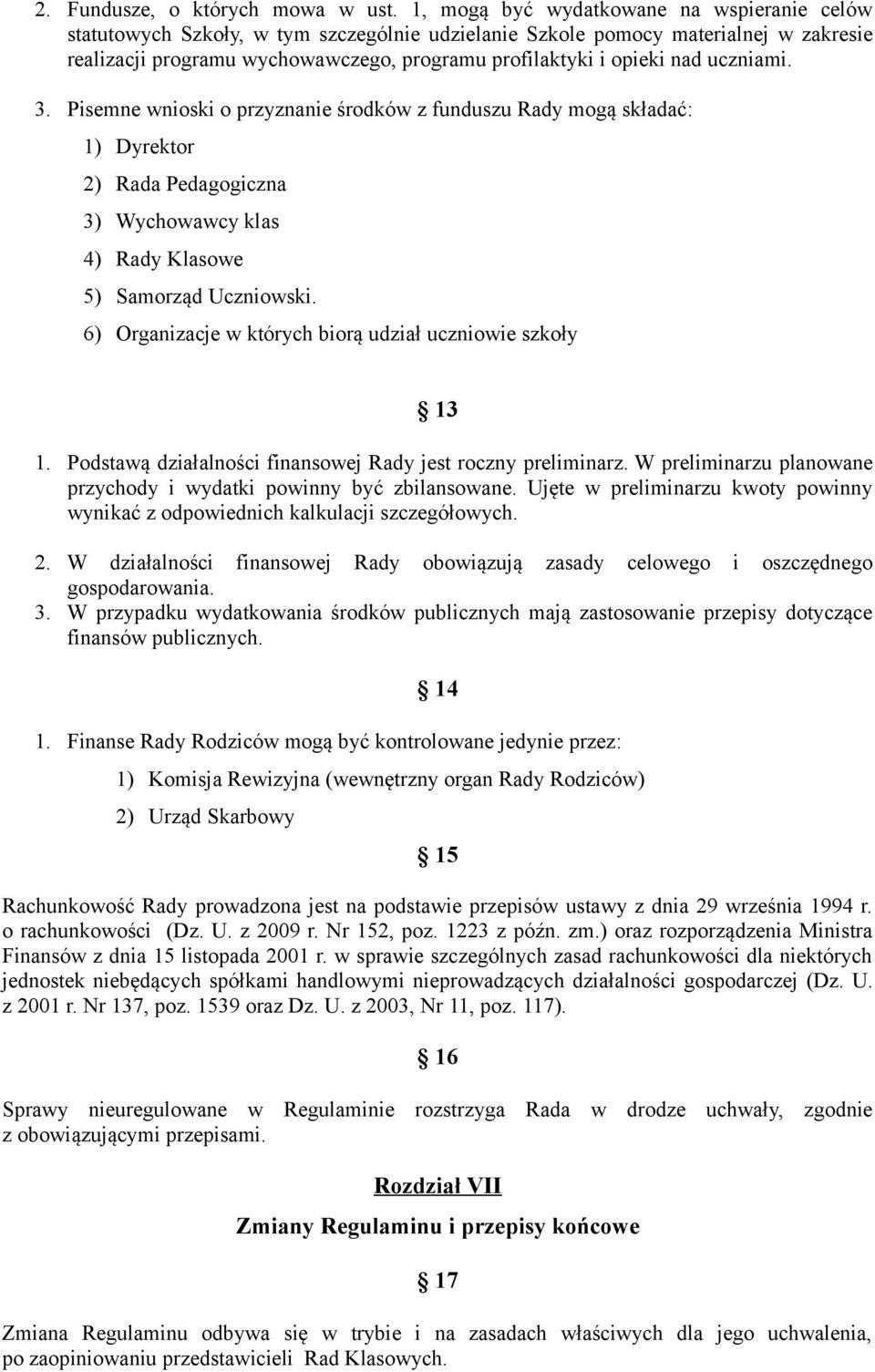 uczniami. 3. Pisemne wnioski o przyznanie środków z funduszu Rady mogą składać: 1) Dyrektor 2) Rada Pedagogiczna 3) Wychowawcy klas 4) Rady Klasowe 5) Samorząd Uczniowski.