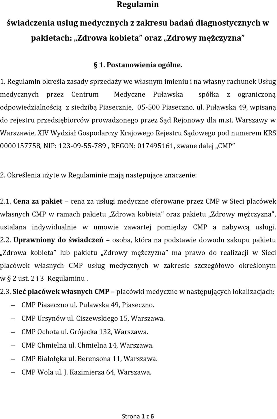 Regulamin określa zasady sprzedaży we własnym imieniu i na własny rachunek Usług medycznych przez Centrum Medyczne Puławska spółka z ograniczoną odpowiedzialnością z siedzibą Piasecznie, 05-500