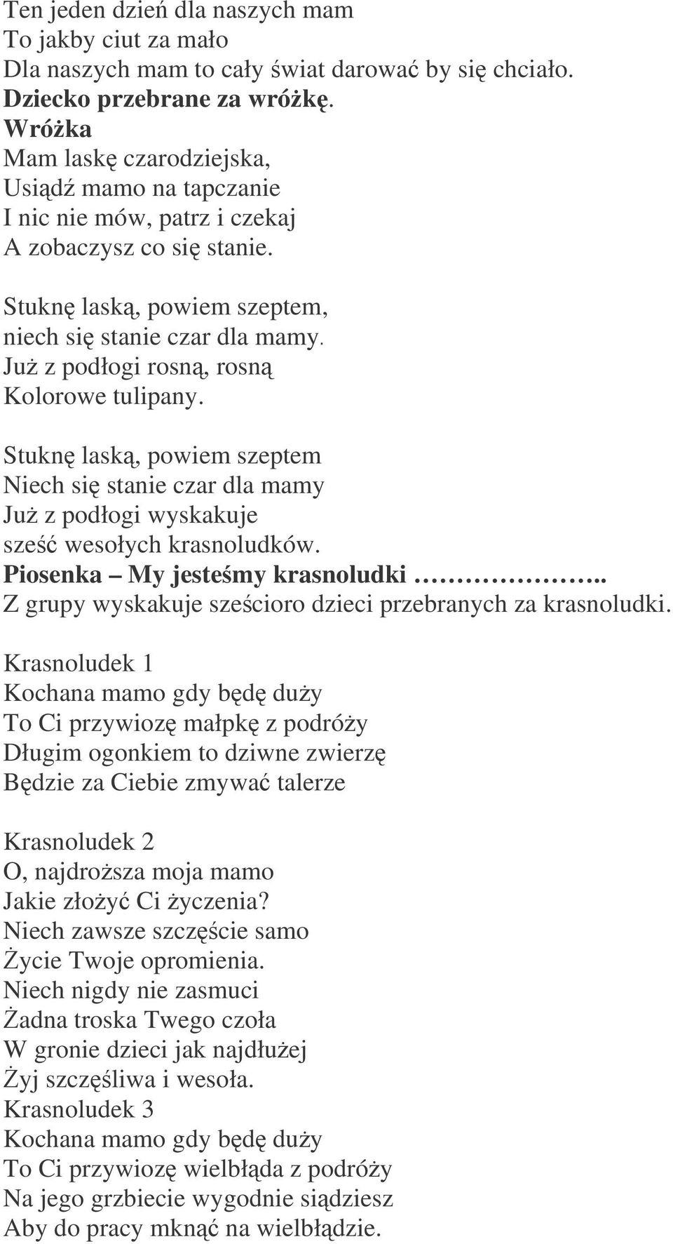 Stukn lask, powiem szeptem, niech si stanie czar dla mamy Ju z podłogi rosn, rosn Kolorowe tulipany.