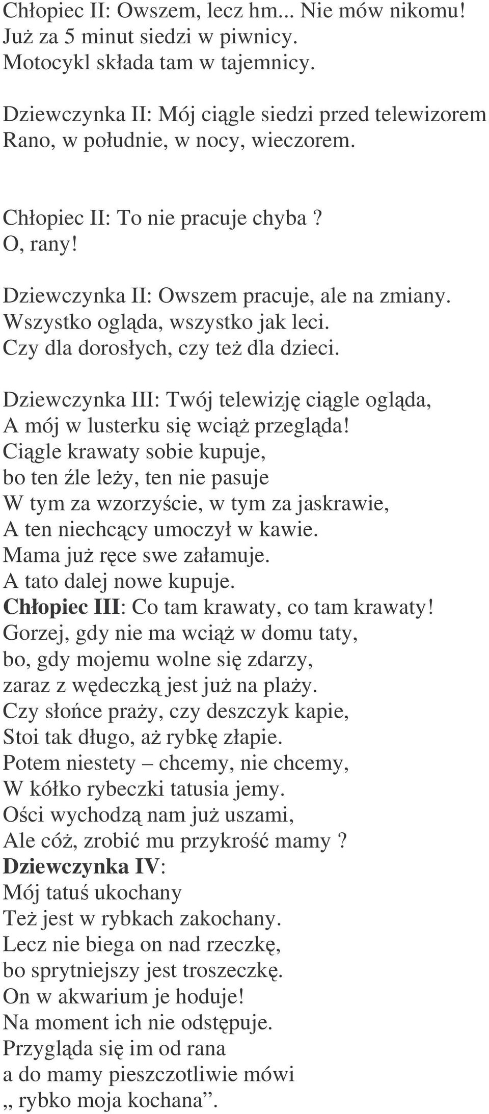 Dziewczynka III: Twój telewizj cigle oglda, A mój w lusterku si wci przeglda!