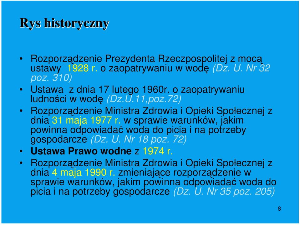 w sprawie warunków, jakim powinna odpowiadać woda do picia i na potrzeby gospodarcze (Dz. U. Nr 8 poz. 72) Ustawa Prawo wodne z 974 r.