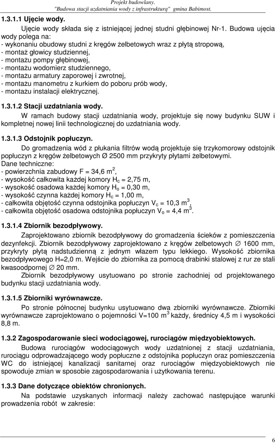 montażu armatury zaporowej i zwrotnej, - montażu manometru z kurkiem do poboru prób wody, - montażu instalacji elektrycznej. 1.3.1.2 Stacji uzdatniania wody.