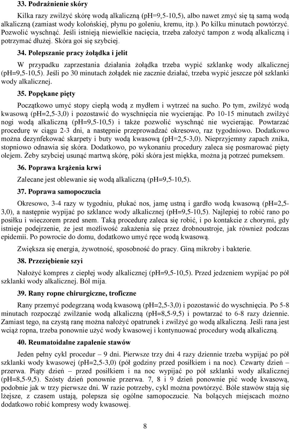 Polepszanie pracy żołądka i jelit W przypadku zaprzestania działania żołądka trzeba wypić szklankę wody alkalicznej (ph=9,5-10,5).