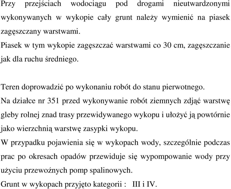 Na działce nr 351 przed wykonywanie robót ziemnych zdjąć warstwę gleby rolnej znad trasy przewidywanego wykopu i ułożyć ją powtórnie jako wierzchnią warstwę zasypki