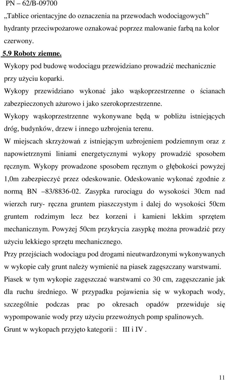 Wykopy wąskoprzestrzenne wykonywane będą w pobliŝu istniejących dróg, budynków, drzew i innego uzbrojenia terenu.