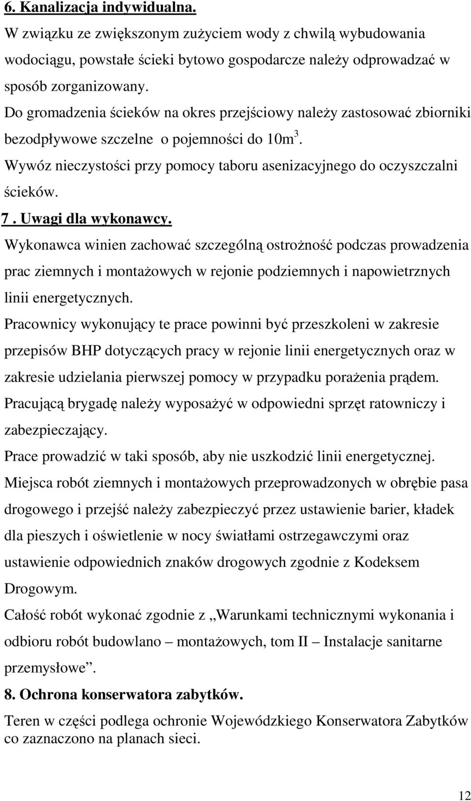 Uwagi dla wykonawcy. Wykonawca winien zachować szczególną ostroŝność podczas prowadzenia prac ziemnych i montaŝowych w rejonie podziemnych i napowietrznych linii energetycznych.