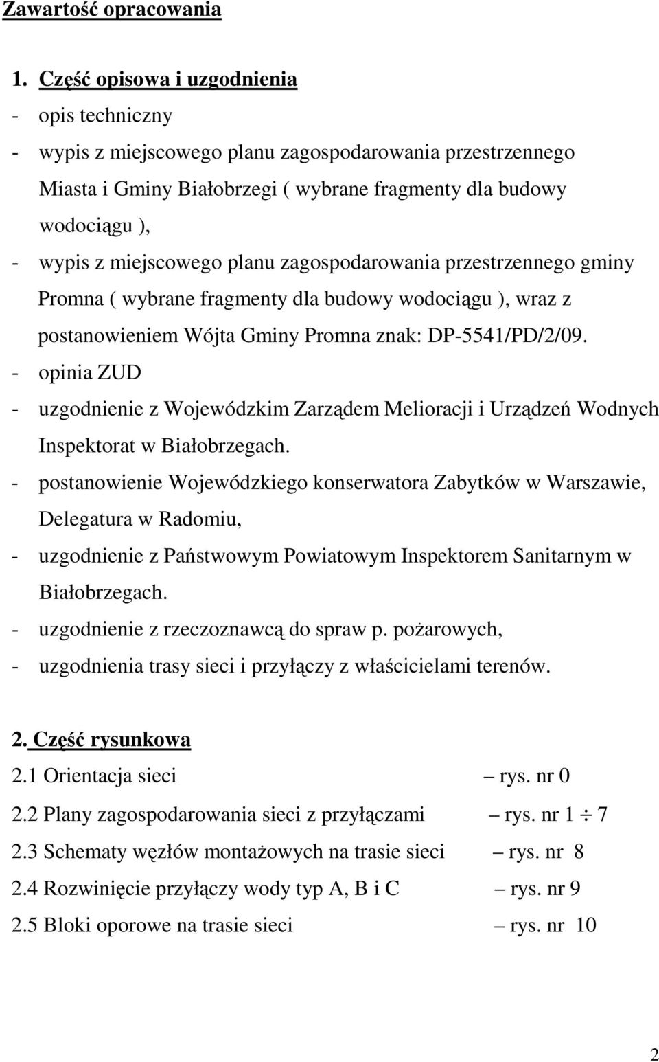 planu zagospodarowania przestrzennego gminy Promna ( wybrane fragmenty dla budowy wodociągu ), wraz z postanowieniem Wójta Gminy Promna znak: DP-5541/PD/2/09.