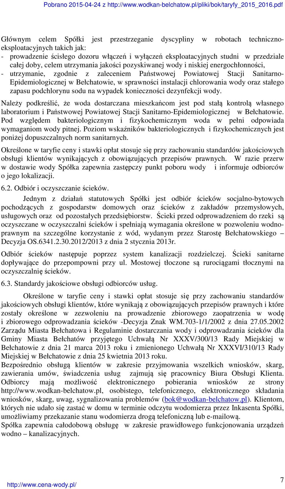 instalacji chlorowania wody oraz stałego zapasu podchlorynu sodu na wypadek konieczności dezynfekcji wody.