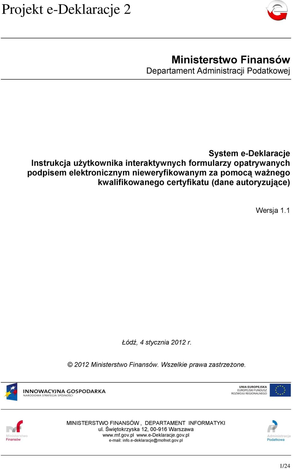 autoryzujące) Wersja 1.1 Łódź, 4 stycznia 2012 r. 2012 Ministerstwo Finansów. Wszelkie prawa zastrzeżone.