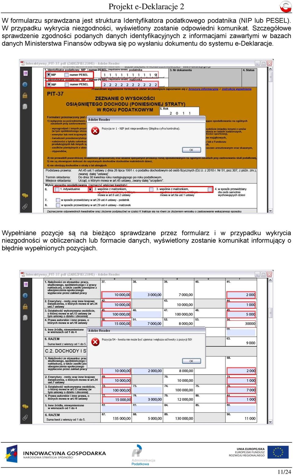 Szczegółowe sprawdzenie zgodności podanych danych identyfikacyjnych z informacjami zawartymi w bazach danych Ministerstwa Finansów odbywa się