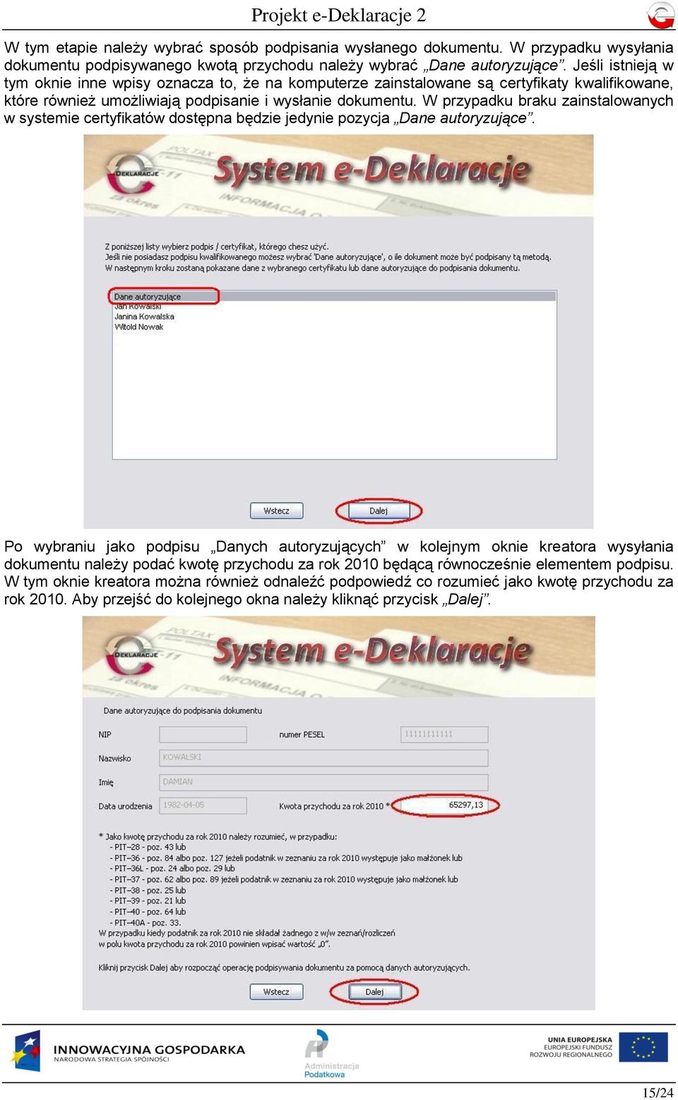 W przypadku braku zainstalowanych w systemie certyfikatów dostępna będzie jedynie pozycja Dane autoryzujące.