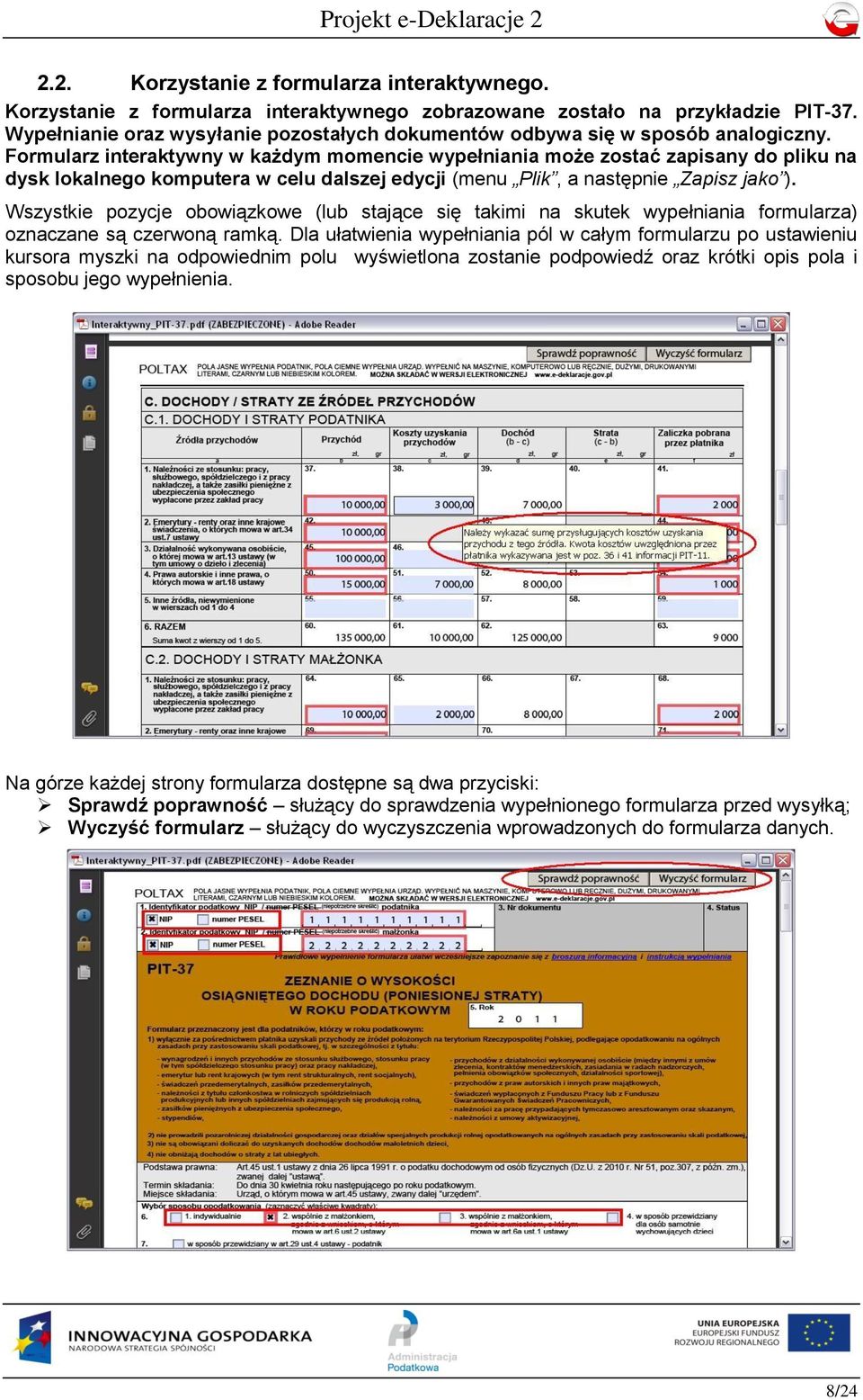 Formularz interaktywny w każdym momencie wypełniania może zostać zapisany do pliku na dysk lokalnego komputera w celu dalszej edycji (menu Plik, a następnie Zapisz jako ).