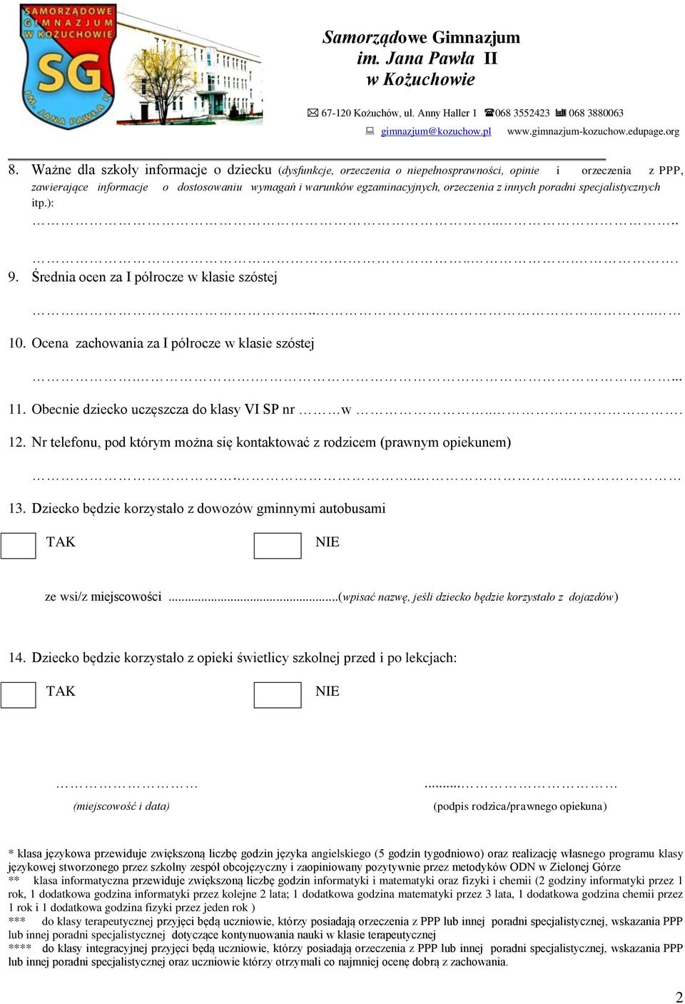 Obecnie dziecko uczęszcza do klasy VI SP nr w... 12. Nr telefonu, pod którym można się kontaktować z rodzicem (prawnym opiekunem)..... 13.