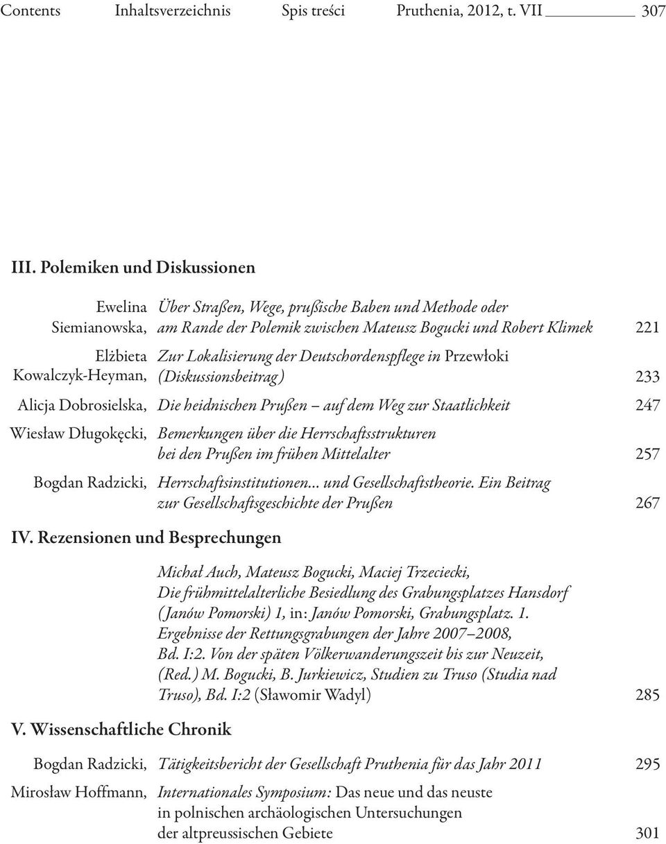 Zur Lokalisierung der Deutschordenspflege in Przewłoki (Diskussionsbeitrag) 233 Alicja Dobrosielska, Die heidnischen Prußen auf dem Weg zur Staatlichkeit 247 Wiesław Długokęcki, Bogdan Radzicki, IV.