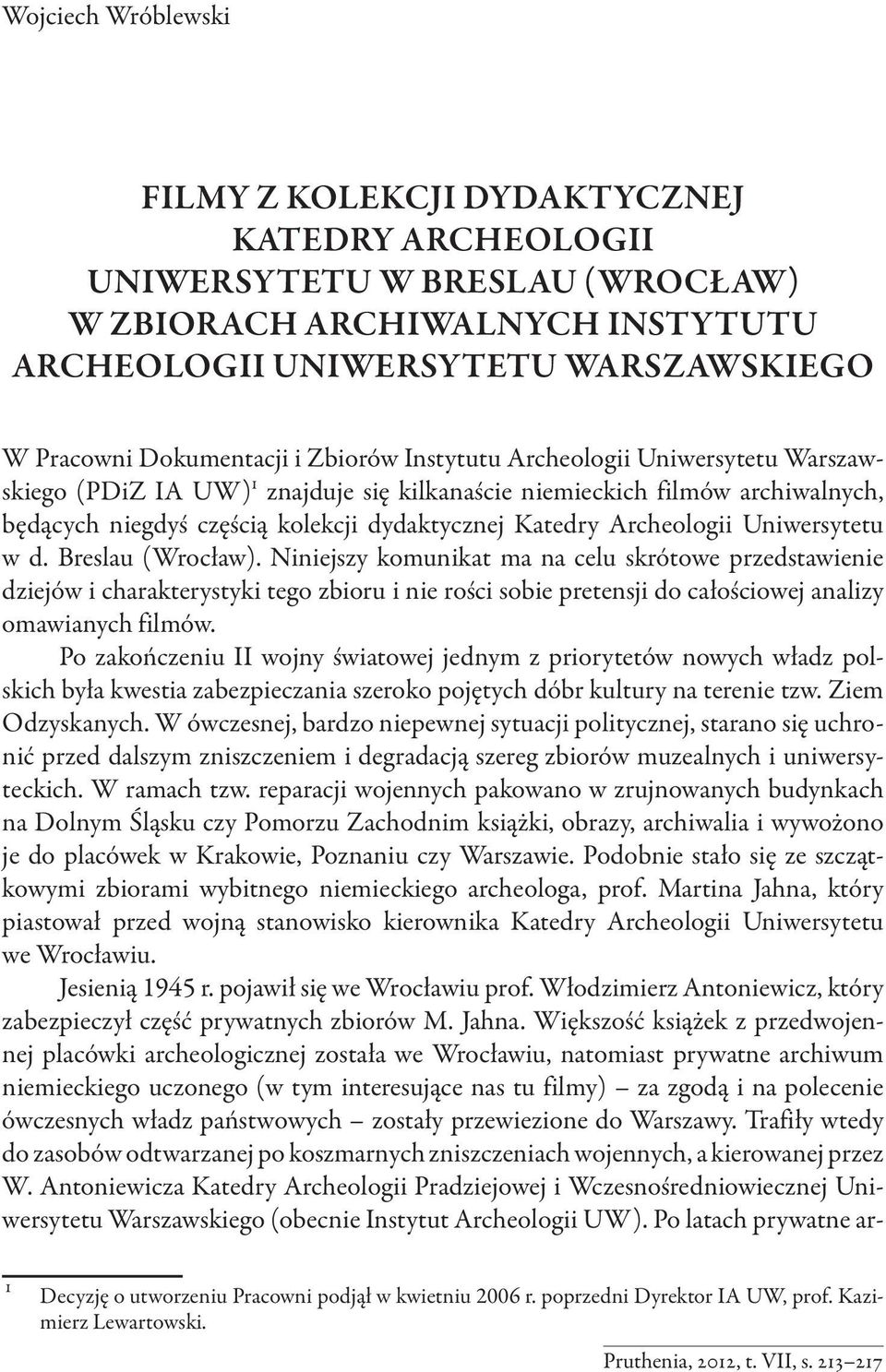 Uniwersytetu w d. Breslau (Wrocław). Niniejszy komunikat ma na celu skrótowe przedstawienie dziejów i charakterystyki tego zbioru i nie rości sobie pretensji do całościowej analizy omawianych filmów.