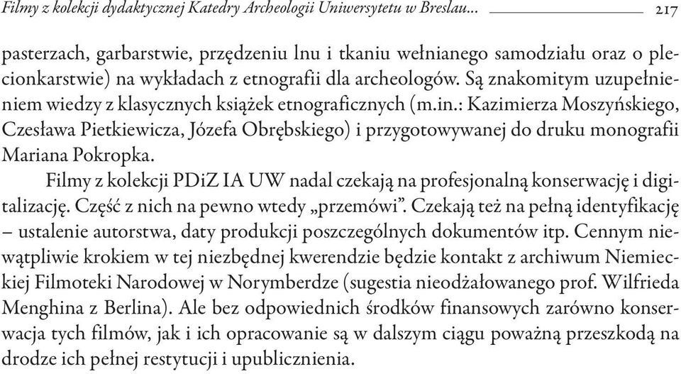 Są znakomitym uzupełnieniem wiedzy z klasycznych książek etnograficznych (m.in.