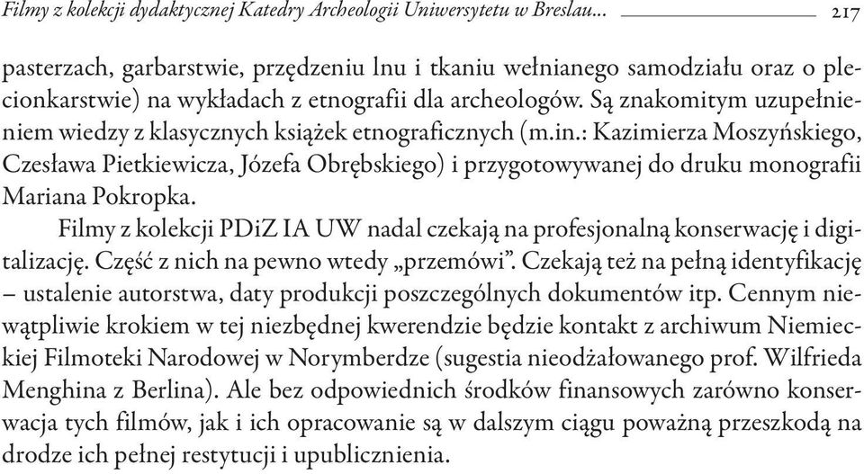 Są znakomitym uzupełnieniem wiedzy z klasycznych książek etnograficznych (m.in.