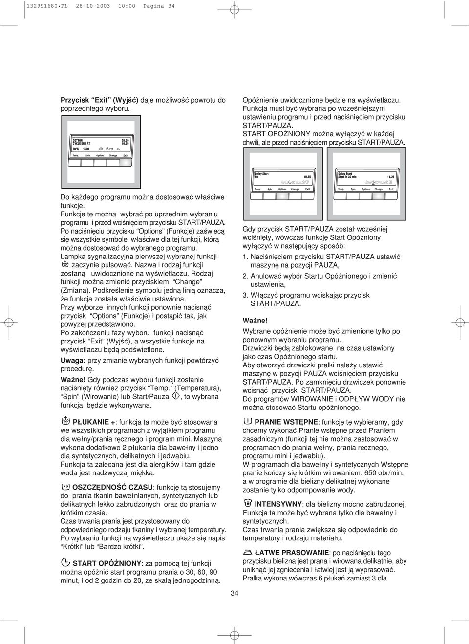 Do kaqdego programu moqna dostosowa wlaßciwe funkcje. Funkcje te moqna wybra po uprzednim wybraniu programu i przed wcißnieciem przycisku START/PAUZA.