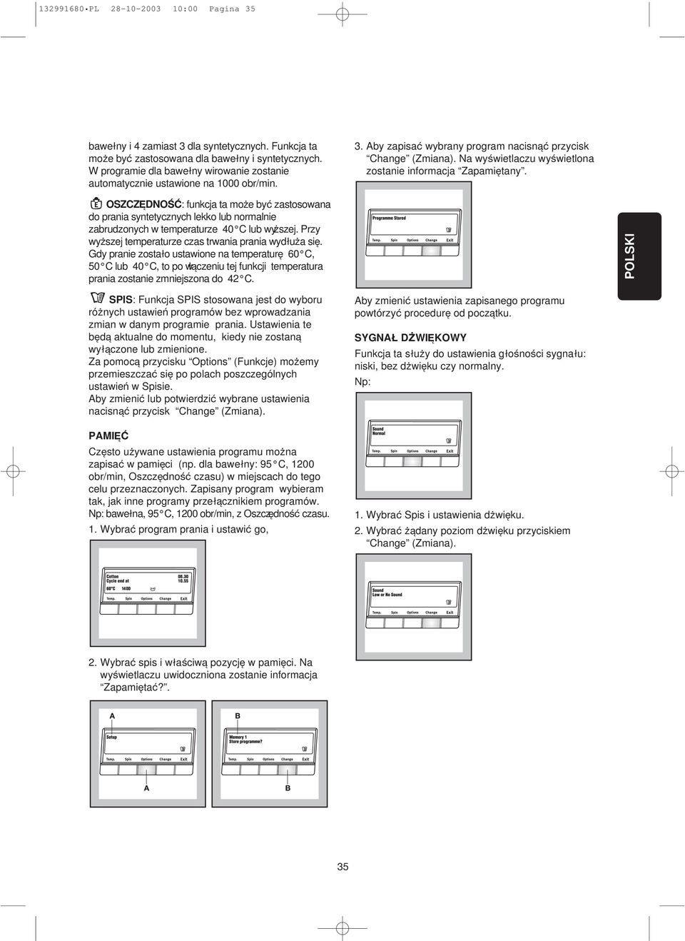 Na wyßwietlaczu wyßwietlona zostanie informacja Zapamietany. OSZCZEDNOfiÂ: funkcja ta moqe by zastosowana do prania syntetycznych lekko lub normalnie zabrudzonych w temperaturze 40 C lub wyqszej.