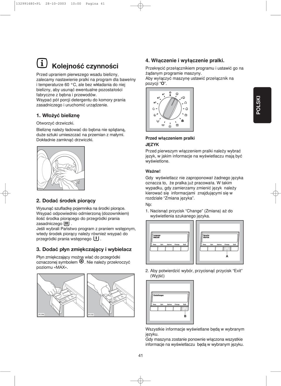 Wlaczenie i wylaczenie pralki. Przekreci przelacznikiem programu i ustawi go na qadanym programie maszyny. Aby wylaczy maszyne ustawi przelacznik na pozycji O. Otworzyć drzwiczki.