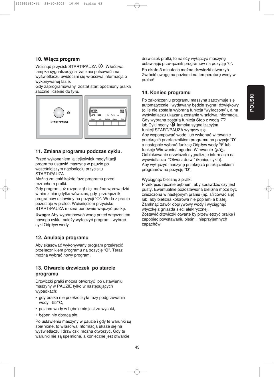 Zmiana programu podczas cyklu. Przed wykonaniem jakiejkolwiek modyfikacji programu ustawi maszyne w pauzie po wczeßniejszym nacißnieciu przycisku START/PAUZA.
