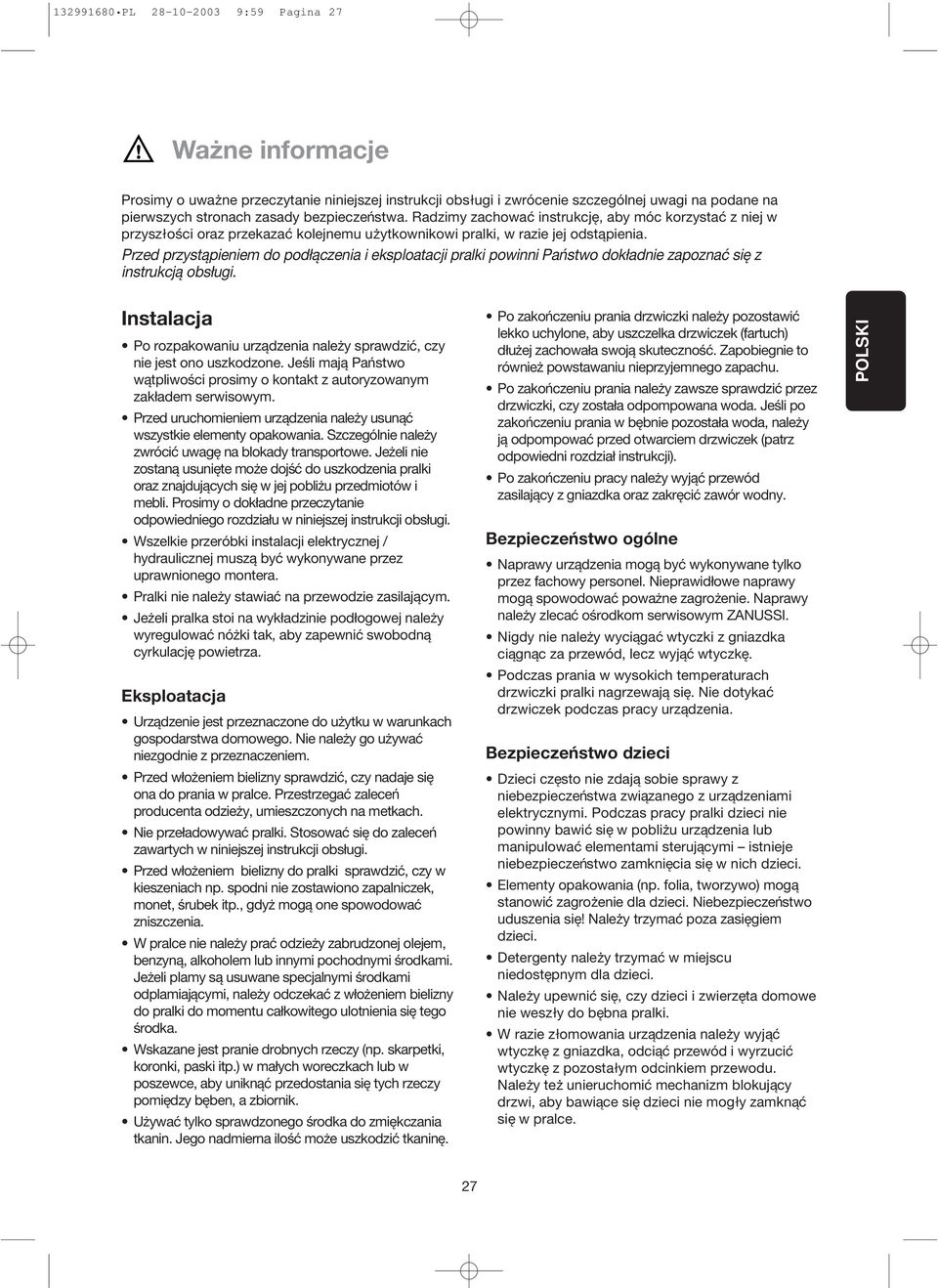 Przed przystąpieniem do podłączenia i eksploatacji pralki powinni Państwo dokładnie zapoznać się z instrukcją obsługi.