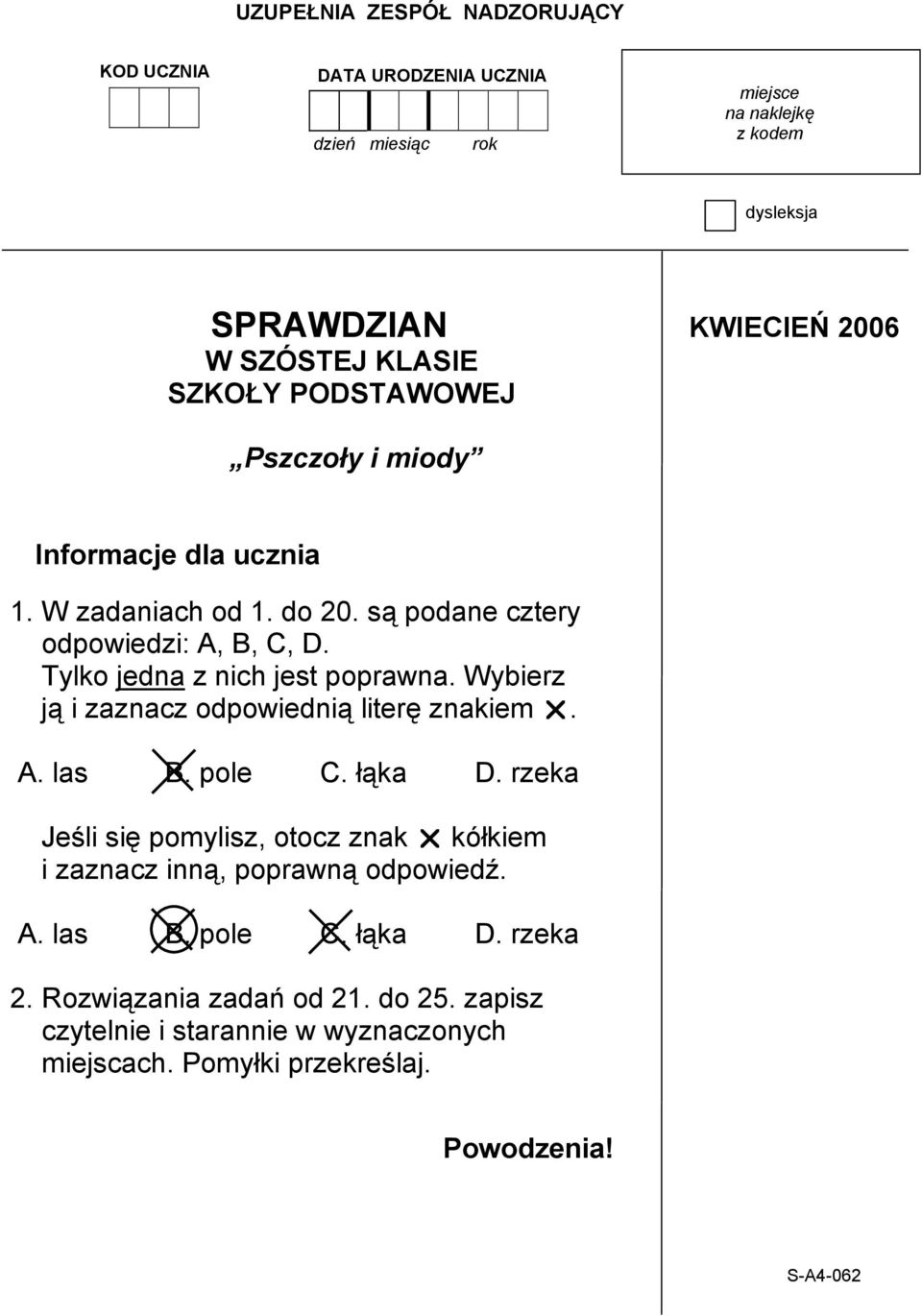 Tylko jedna z nich jest poprawna. Wybierz ją i zaznacz odpowiednią literę znakiem. A. las B. pole C. łąka D.