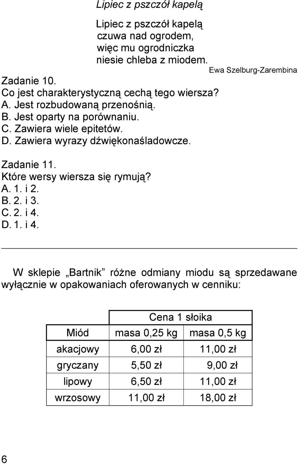 Zawiera wyrazy dźwiękonaśladowcze. Zadanie 11. Które wersy wiersza się rymują? A. 1. i 2. B. 2. i 3. C. 2. i 4.