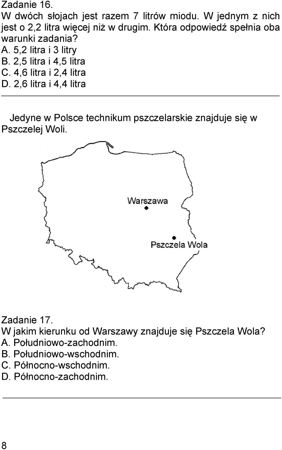 2,6 litra i 4,4 litra Jedyne w Polsce technikum pszczelarskie znajduje się w Pszczelej Woli. Zadanie 17.