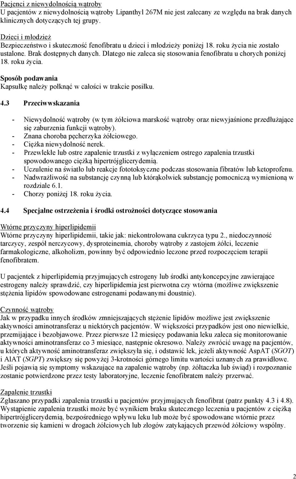 Dlatego nie zaleca się stosowania fenofibratu u chorych poniżej 18. roku życia. Sposób podawania Kapsułkę należy połknąć w całości w trakcie posiłku. 4.