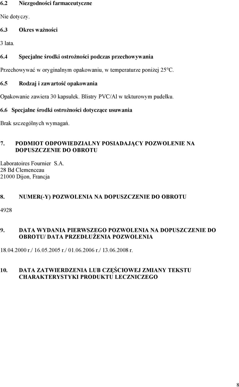 PODMIOT ODPOWIEDZIALNY POSIADAJĄCY POZWOLENIE NA DOPUSZCZENIE DO OBROTU Laboratoires Fournier S.A. 28 Bd Clemenceau 21000 Dijon, Francja 8. NUMER(-Y) POZWOLENIA NA DOPUSZCZENIE DO OBROTU 4928 9.