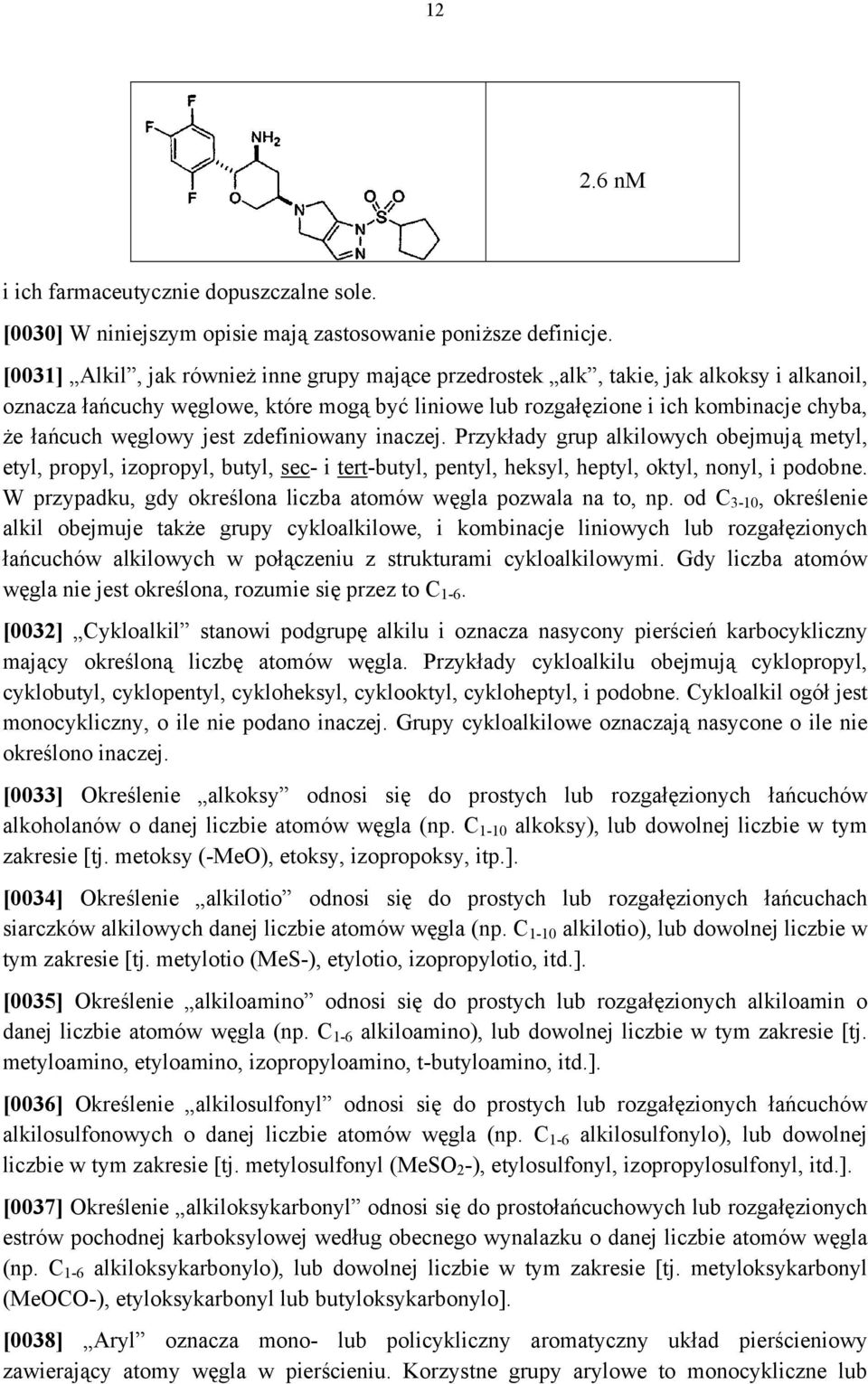 węglowy jest zdefiniowany inaczej. Przykłady grup alkilowych obejmują metyl, etyl, propyl, izopropyl, butyl, sec- i tert-butyl, pentyl, heksyl, heptyl, oktyl, nonyl, i podobne.