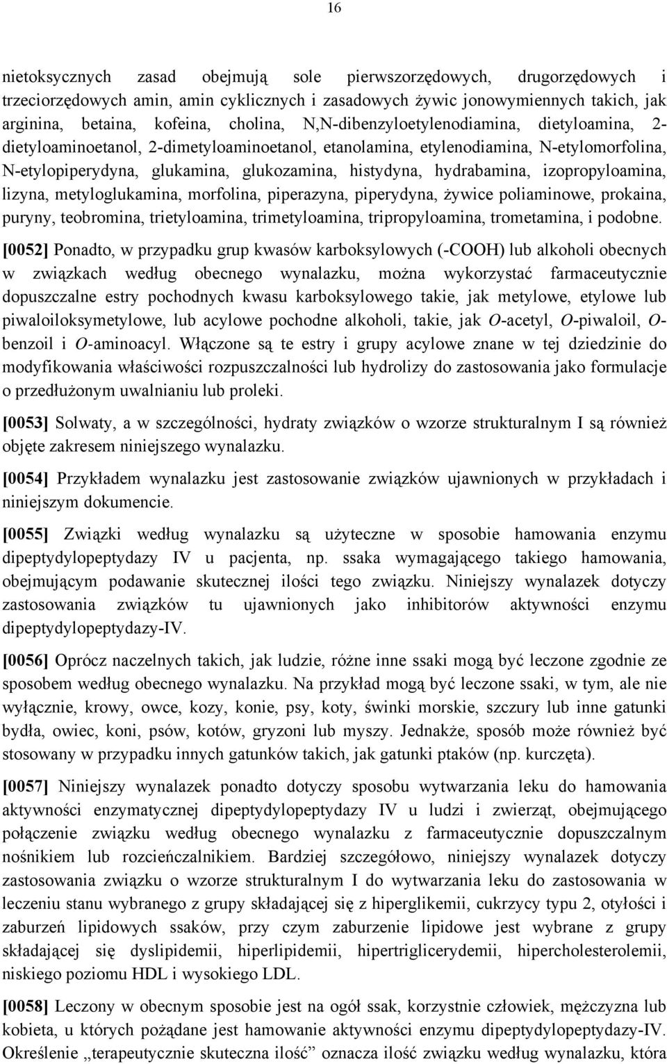 hydrabamina, izopropyloamina, lizyna, metyloglukamina, morfolina, piperazyna, piperydyna, żywice poliaminowe, prokaina, puryny, teobromina, trietyloamina, trimetyloamina, tripropyloamina,