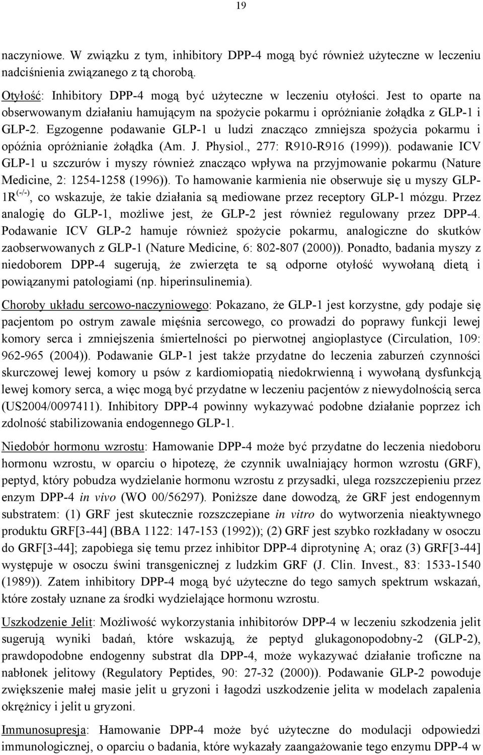 Egzogenne podawanie GLP-1 u ludzi znacząco zmniejsza spożycia pokarmu i opóźnia opróżnianie żołądka (Am. J. Physiol., 277: R910-R916 (1999)).