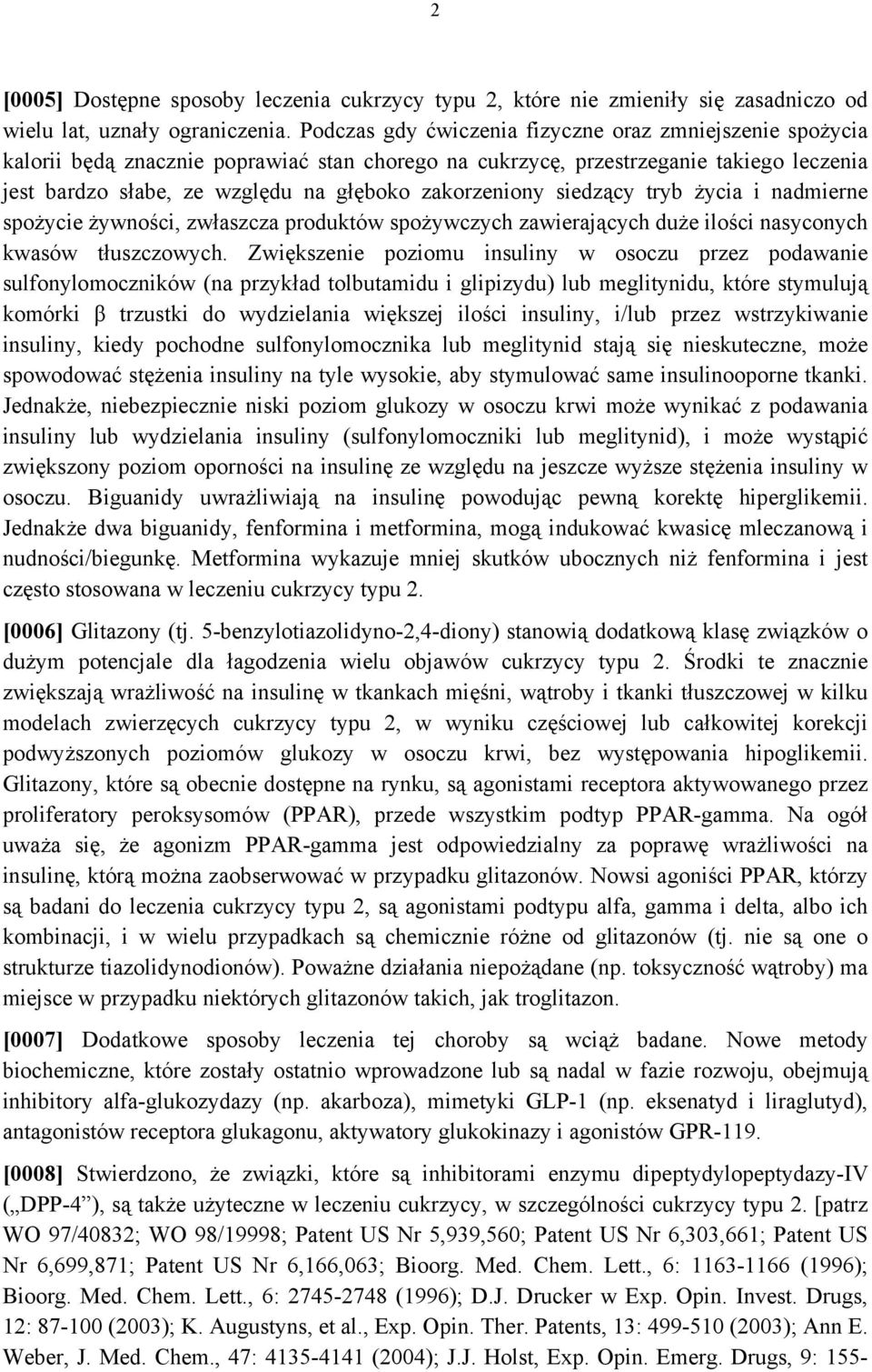 zakorzeniony siedzący tryb życia i nadmierne spożycie żywności, zwłaszcza produktów spożywczych zawierających duże ilości nasyconych kwasów tłuszczowych.
