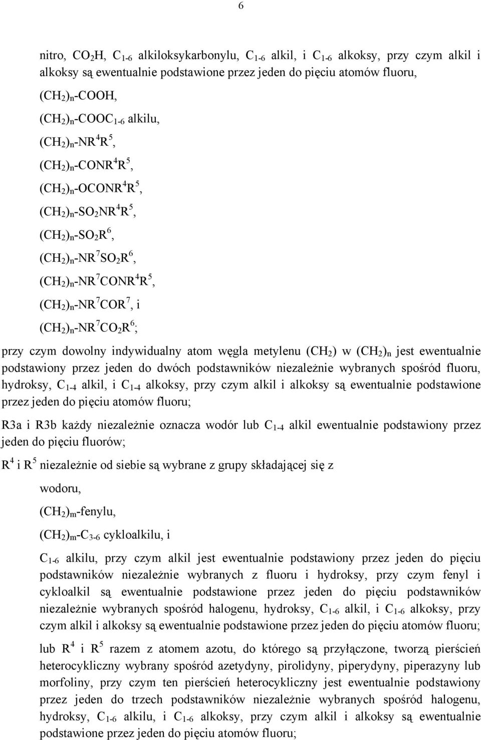 i (CH 2 ) n -NR 7 CO 2 R 6 ; przy czym dowolny indywidualny atom węgla metylenu (CH 2 ) w (CH 2 ) n jest ewentualnie podstawiony przez jeden do dwóch podstawników niezależnie wybranych spośród