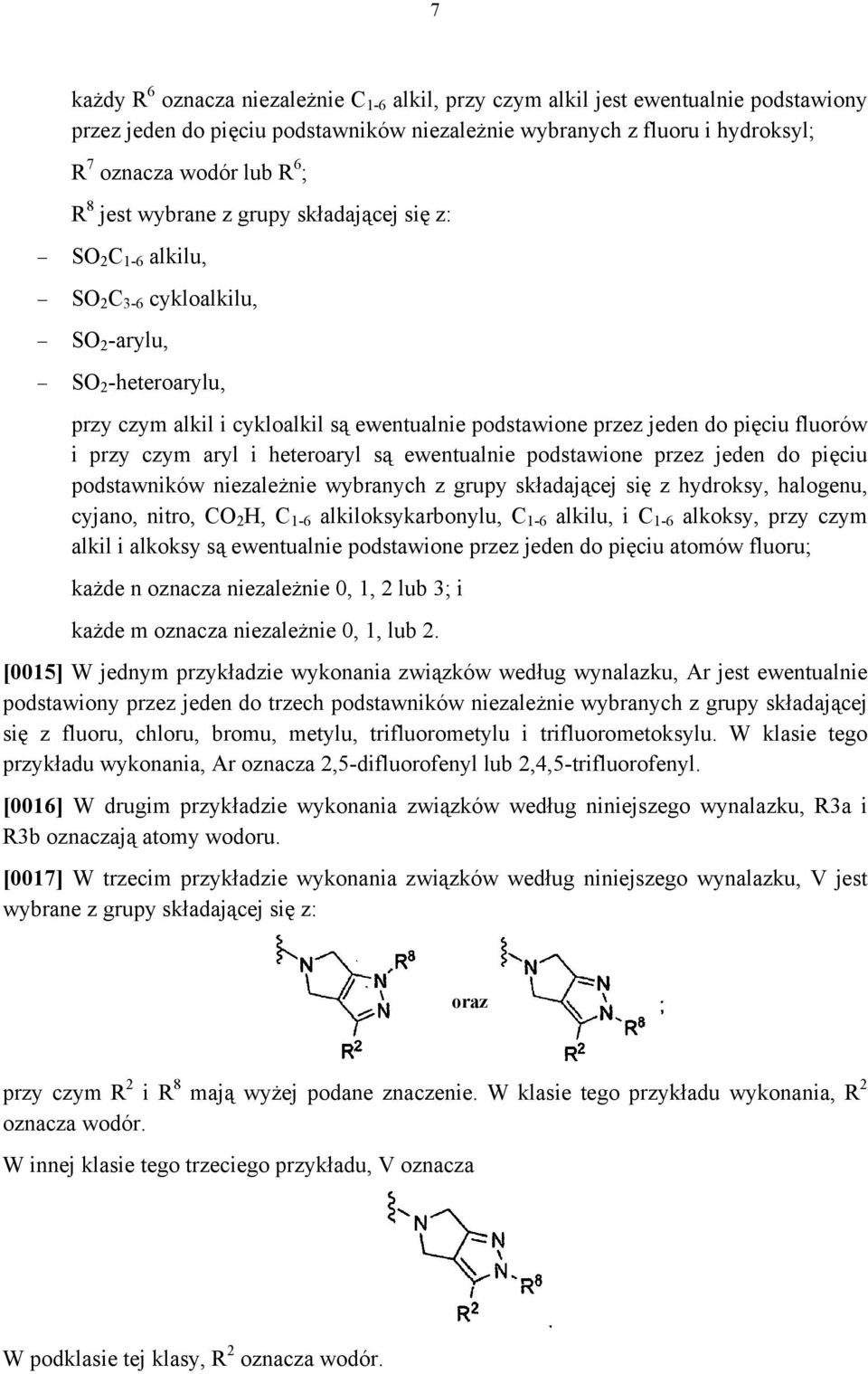 fluorów i przy czym aryl i heteroaryl są ewentualnie podstawione przez jeden do pięciu podstawników niezależnie wybranych z grupy składającej się z hydroksy, halogenu, cyjano, nitro, CO 2 H, C 1-6