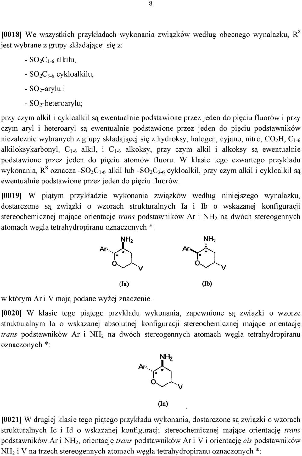 niezależnie wybranych z grupy składającej się z hydroksy, halogen, cyjano, nitro, CO 2 H, C 1-6 alkiloksykarbonyl, C 1-6 alkil, i C 1-6 alkoksy, przy czym alkil i alkoksy są ewentualnie podstawione