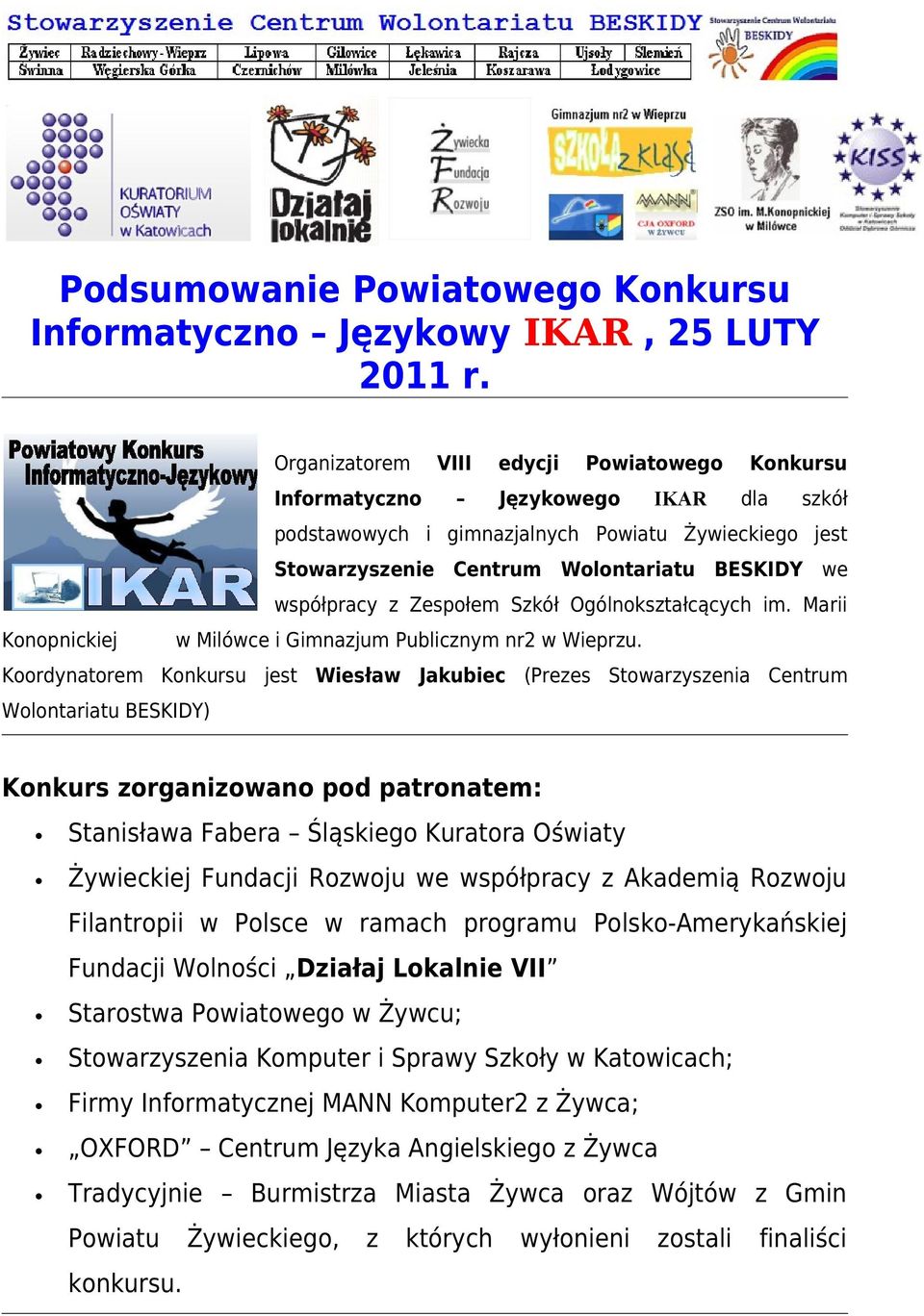 z Zespołem Szkół Ogólnokształcących im. Marii Konopnickiej w Milówce i Gimnazjum Publicznym nr2 w Wieprzu.