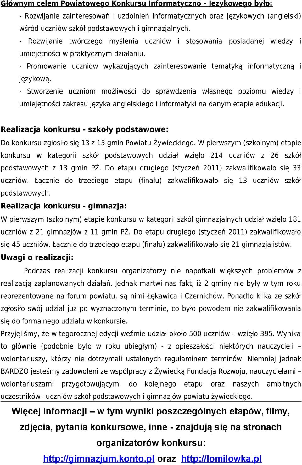 - Stworzenie uczniom możliwości do sprawdzenia własnego poziomu wiedzy i umiejętności zakresu języka angielskiego i informatyki na danym etapie edukacji.