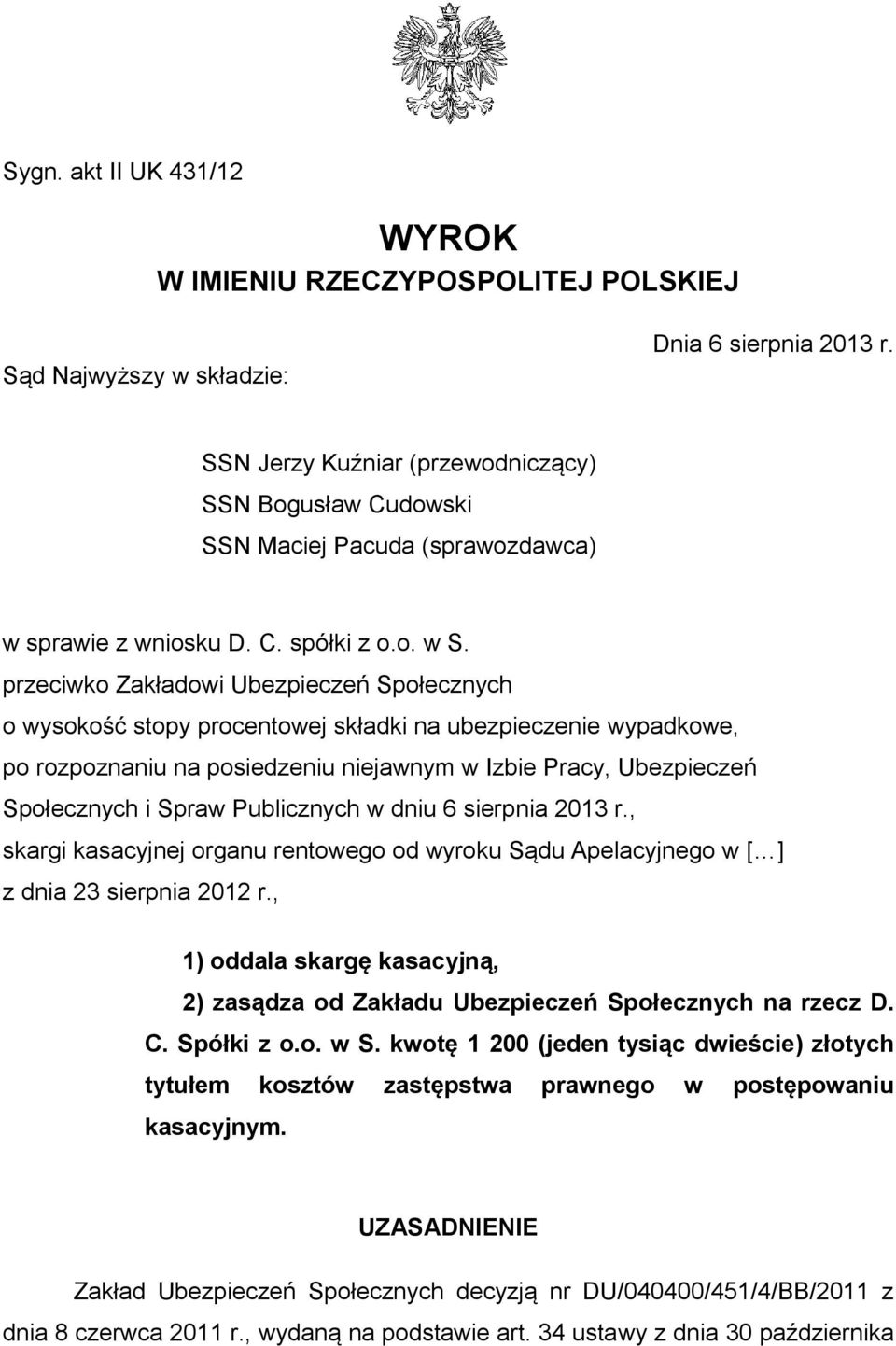 przeciwko Zakładowi Ubezpieczeń Społecznych o wysokość stopy procentowej składki na ubezpieczenie wypadkowe, po rozpoznaniu na posiedzeniu niejawnym w Izbie Pracy, Ubezpieczeń Społecznych i Spraw