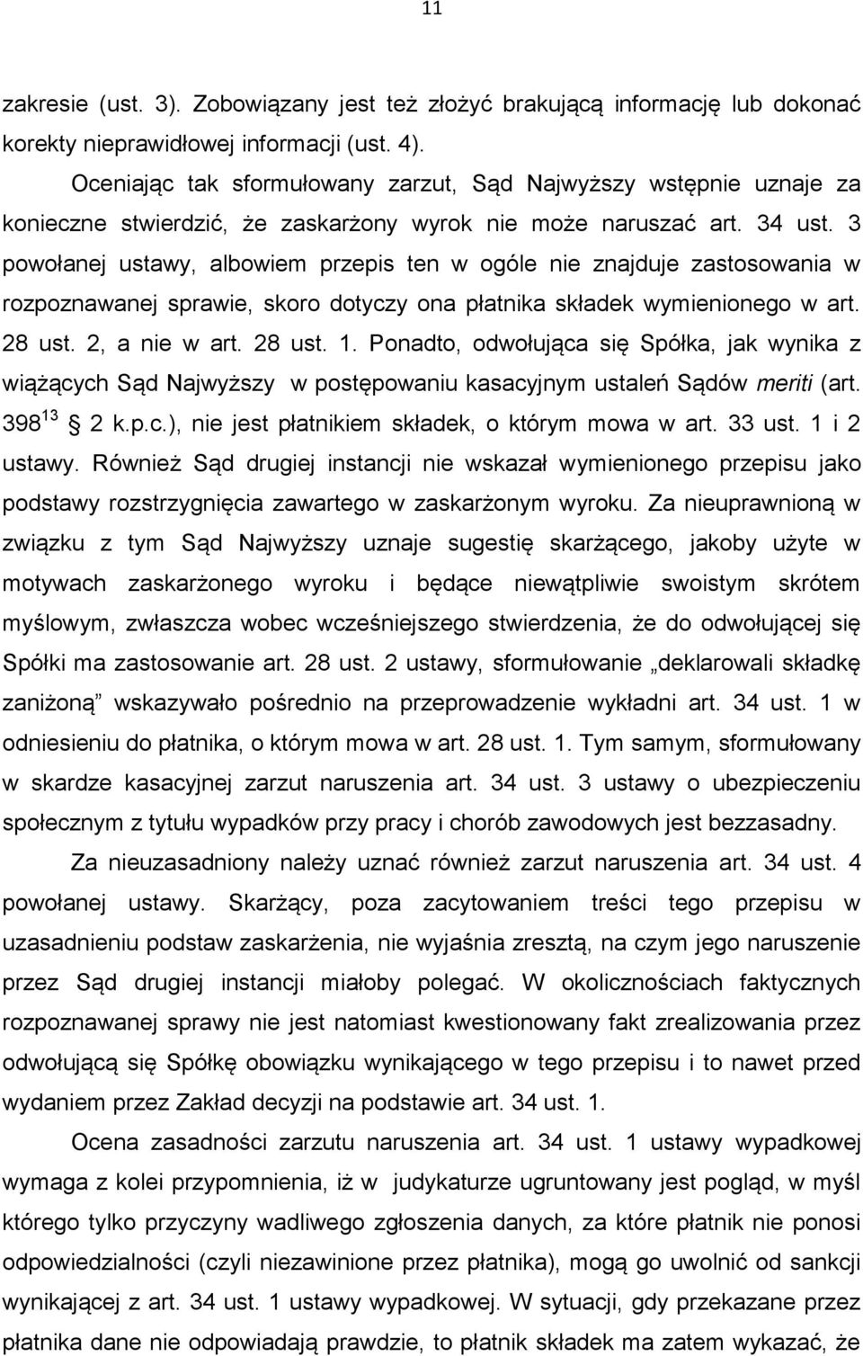 3 powołanej ustawy, albowiem przepis ten w ogóle nie znajduje zastosowania w rozpoznawanej sprawie, skoro dotyczy ona płatnika składek wymienionego w art. 28 ust. 2, a nie w art. 28 ust. 1.