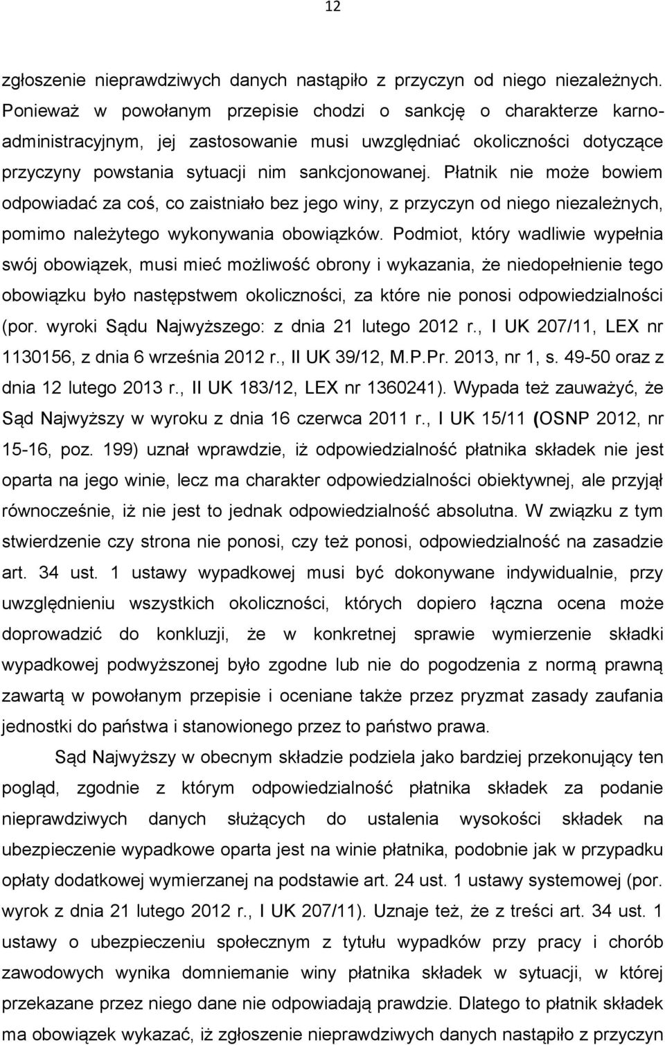 Płatnik nie może bowiem odpowiadać za coś, co zaistniało bez jego winy, z przyczyn od niego niezależnych, pomimo należytego wykonywania obowiązków.