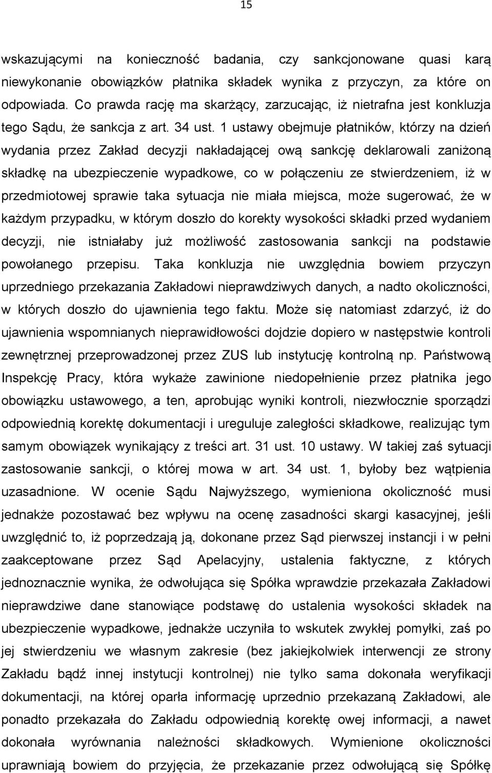 1 ustawy obejmuje płatników, którzy na dzień wydania przez Zakład decyzji nakładającej ową sankcję deklarowali zaniżoną składkę na ubezpieczenie wypadkowe, co w połączeniu ze stwierdzeniem, iż w